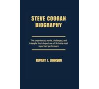 STEVE COOGAN BIOGRAPHY: The experiences, works, challenges, and triumphs that shaped one of Britain’s most important performers