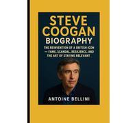 Steve Coogan Biography: The Reinvention of a British Icon - Fame, Scandal, Resilience, and the Art of Staying Relevant