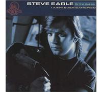 Steve Earle - I Ain't Ever Satisfied