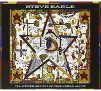 Steve Earle - I'll Never Get Out Of This World Alive (Deluxe)