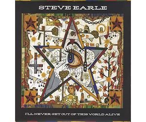 Steve Earle - I'll Never Get Out of This World Alive [Vinilo]