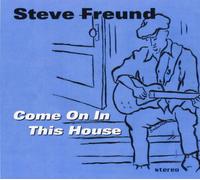 Steve Freund - Come on in This House