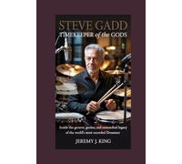 Steve Gadd: Timekeeper of the Gods: Inside the Groove, Genius, and Unmatched Legacy of the World’s Most Recorded Drummer