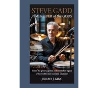 Steve Gadd: Timekeeper of the Gods: Inside the Groove, Genius, and Unmatched Legacy of the World’s Most Recorded Drummer
