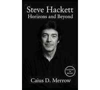Steve Hackett: Horizons and Beyond: Genesis, Solo Mastery, and the Future of Progressive Guitar