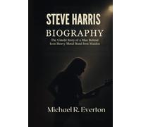 STEVE HARRIS BIOGRAPHY: The untold story of a man behind icon metal band iron maiden