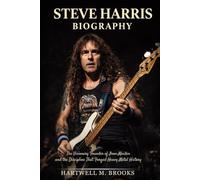 STEVE HARRIS BIOGRAPHY: The visionary founder of iron maiden and the discipline that forged heavy metal history