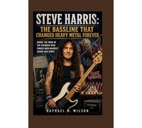 Steve Harris: The Bassline That Changed Heavy Metal Forever: Inside the Mind of the Founder Who Forged Iron Maiden’s Sound and Spirit