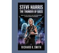 Steve Harris: The Thunder of Bass: Inside the Life, Legacy, and Unstoppable Drive of Iron Maiden’s Mastermind