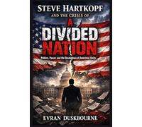STEVE HARTKOPF AND THE CRISIS OF A DIVIDED NATION: Politics, Power, and the Breakdown of American Unity