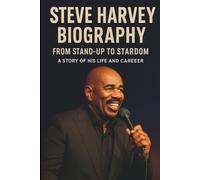 STEVE HARVEY BIOGRAPHY: FROM STAND-UP TO STARDOM: A Story of His Life and Career