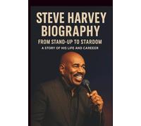 STEVE HARVEY BIOGRAPHY: FROM STAND-UP TO STARDOM: A Story of His Life and Career