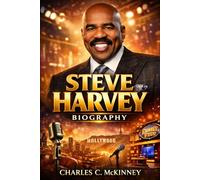 Steve Harvey Biography: From Stuttering in Coal Country to Inspiring Millions: A Story of Faith, Resilience, and Unstoppable Hustle