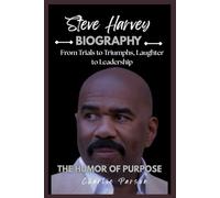 STEVE HARVEY BIOGRAPHY: From Trials to Triumphs, Laughter to Leadership