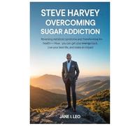 Steve Harvey: Overcoming Sugar Addiction: Reversing Metabolic Syndrome and Transforming His Health-How You Can Get Your Energy Back, Live Your Best Life, and Make an Impact: 19 (Health and wellness)