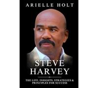 Steve Harvey: The Life, Insights, Strategies & Principles for Success