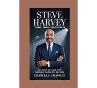 Steve Harvey: Timing, Trials, and Triumphs: The Story of a Man Who Turned Setbacks Into Success