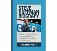 STEVE HUFFMAN BIOGRAPHY:: A Vision For Internet's Future- Community, Freedom, Moderation, And The Battle For Online Speech