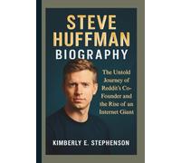 STEVE HUFFMAN BIOGRAPHY: The Untold Journey of Reddit’s Co-Founder and the Rise of an Internet Giant