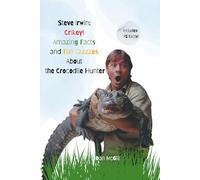 Steve Irwin: Crikey! Amazing Facts and Fun Quizzes About the Crocodile Hunter