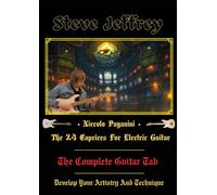 Steve Jeffrey - Niccolo Paganini - The 24 Caprices For Electric Guitar - The Complete Guitar Tab: Develop Your Artistry And Technique