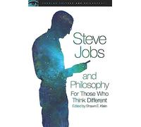 Steve Jobs and Philosophy: For Those Who Think Different: 89 (Popular Culture and Philosophy)