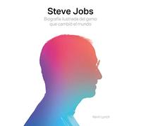 Steve Jobs. Biografía ilustrada del genio que cambió el mundo