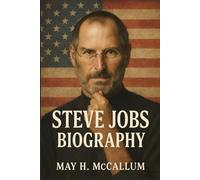 Steve Jobs Biography: How a Flawed Visionary Redefined Technology and Inspired a Generation (American Pillars: Biographies that Shaped the Republic)
