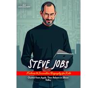 Steve Jobs Failures to Innovation Biography for Kids: Ousted from Apple, Then Reborn in Silicon Valley