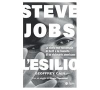Steve Jobs. L'esilio. La storia mai raccontata di NEXT e la rinascita di un visionario americano (Cultura e società)