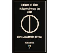 Steve Jobs Meets Da Vinci (Echoes of Time - Dialogues Beyond the Ages)