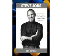 STEVE JOBS: The Innovator who Taught the World to Think Different