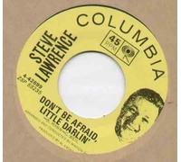 STEVE LAWRENCE - STEVE LAWRENCE - DON'T BE AFRAID LITTLE DARLIN - 7" VINYL