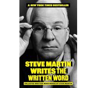Steve Martin Writes the Written Word: Collected Written Word Works
