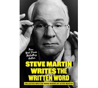 Steve Martin Writes the Written Word: Collected Written Word Works