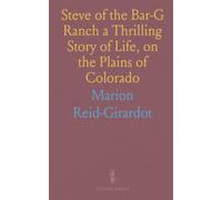 Steve of the Bar-G Ranch a Thrilling Story of Life, on the Plains of Colorado