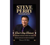 STEVE PERRY BIOGRAPHY: Don’t Stop Believin’ Singing Straight from the Heart Emotion, Isolation, and the Sound of Vulnerability