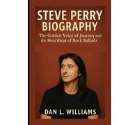 STEVE PERRY BIOGRAPHY: The Golden Voice of Journey and the Heartbeat of Rock Ballads
