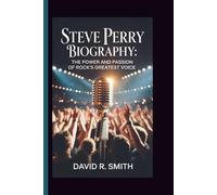 Steve Perry Biography: The Power and Passion of Rock's Greatest Voice