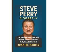 STEVE PERRY BIOGRAPHY: The Shocking Truth About Why He Left Journey - And What Really Brought Him Back