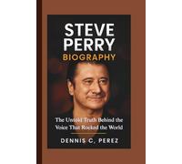 STEVE PERRY BIOGRAPHY: The Untold Truth Behind the Voice That Rocked the World