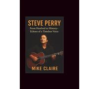 Steve Perry: From Hanford to History: Echoes of a Timeless Voice