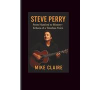 Steve Perry: From Hanford to History: Echoes of a Timeless Voice