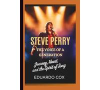 Steve Perry: The Voice of a Generation - Journey, Heart, and the Spirit of Song