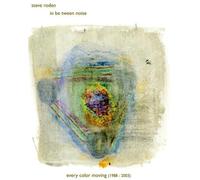 Steve Roden / In Be Tween Noise - Every Color Moving (1988-2003)