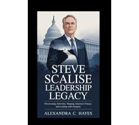 Steve Scalise Leadership Legacy: Overcoming Adversity, Shaping America’s Future, and Leading with Integrity