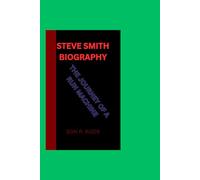 STEVE SMITH BIOGRAPHY: THE JOURNEY OF A RUN MACHINE