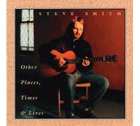 Steve Smith - Other Places, Times & Lives