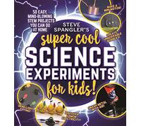 Steve Spangler's Super-Cool Science Experiments for Kids: 50 easy, mind-blowing STEM projects you can do at home (Steve Spangler Science Experiments for Kids)