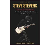 STEVE STEVENS: Fire on the Fretboard: How One Guitarist Redefined Rock Guitar in the ’80s and Beyond.